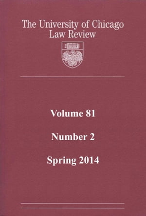 University of Chicago Law Review: Volume 81, Number 2 - Spring 2014