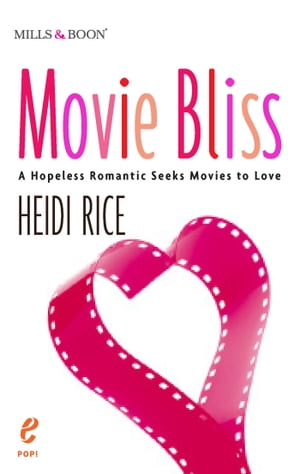 Movie Bliss: A Hopeless Romantic Seeks Movies to Love【電子書籍】[ Heidi Rice ]