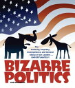 Bizarre Politics The Audacity, Stupidity, Incompetence, and General Idiocy of our Leaders . . . Unfortunately!