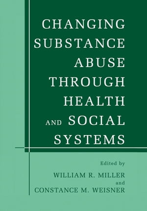 Changing Substance Abuse Through Health and Social Systems【電子書籍】