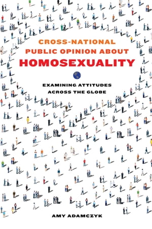 Cross-National Public Opinion about Homosexuality Examining Attitudes across the Globe