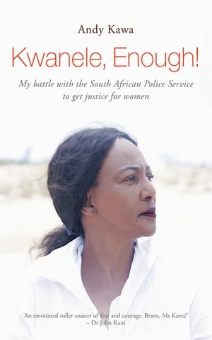 Kwanele, Enough! My Battle with the South African Police Service to get Justice for Women【電子..