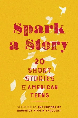 Spark A Story Twenty Short Stories by American TeensŻҽҡ[ Houghton Mifflin Harcourt ]