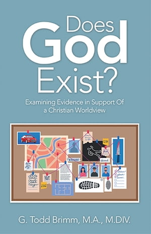 Does God Exist? Examining Evidence in Support of a Christian Worldview