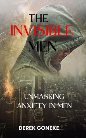 The Invisible Man: Unmasking Anxiety in Men