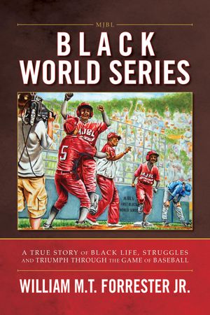 Black World Series A True Story of Black Life, Struggles and Triumph Through the Game of Baseball