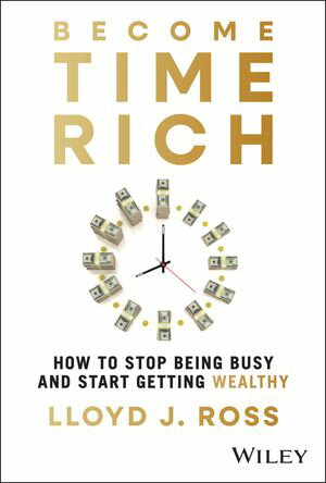 Become Time Rich How to Stop Being Busy and Start Getting WealthyŻҽ...