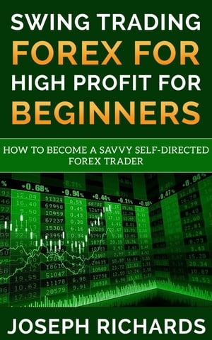 Swing Trading Forex for High Profit for Beginners【電子書籍】[ Joseph Richards ]