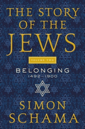 The Story of the Jews Volume Two Belonging: 1492-1900