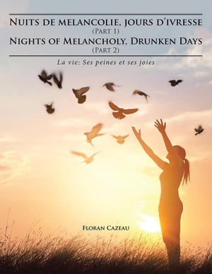 Nuits De Melancolie, Jours D’Ivresse (Part 1) Nights of Melancholy, Drunken Days (Part 2) La Vie: Ses Peines Et Ses Joies