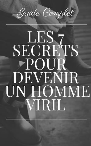 Comment Devenir un Homme Viril