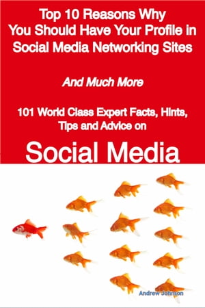 ŷKoboŻҽҥȥ㤨Top 10 Reasons Why You Should Have Your Profile in Social Media Networking Sites - And Much More - 101 World Class Expert Facts, Hints, Tips and Advice on Social MediaŻҽҡ[ Andrew Johnson ]פβǤʤ2,079ߤˤʤޤ