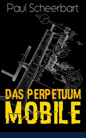 ŷKoboŻҽҥȥ㤨Das Perpetuum Mobile Die Geschichte einer Erfindung - Was man heute nicht gefunden, kann man doch wohl morgen noch findenŻҽҡ[ Paul Scheerbart ]פβǤʤ300ߤˤʤޤ