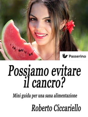 Possiamo evitare il cancro? Mini guida per una sana alimentazione