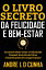 O LIVRO SECRETO DA FELICIDADE E BEM-ESTAR Encontre bem-estar e felicidade pessoal atrav?s de dicas cientificamente comprovadas!Żҽҡ[ ANDRE L D CUNHA ]