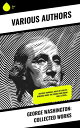 George Washington: Collected Works Military Journals, Rules of Civility, Remarks About the French and Indian War, Letters...【電子書籍】 Julius F. Sachse