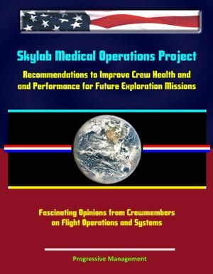 Skylab Medical Operations Project: Recommendations to Improve Crew Health and Performance for Future Exploration Missions - Fascinating Opinions from Crewmembers on Flight Operations and Systems