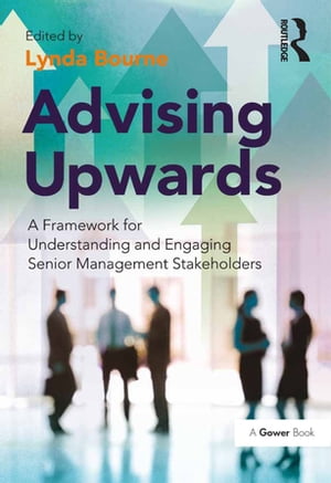 Advising Upwards A Framework for Understanding and Engaging Senior Management Stakeholders