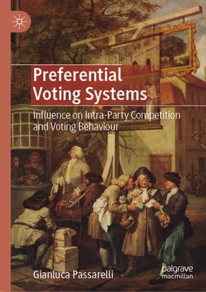 Preferential Voting Systems Influence on Intra-Party Competition and Voting Behaviour【電子書籍】[ Gianluca Passarelli ]