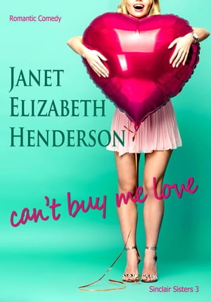 Can't Buy Me LoveSinclair Sisters Trilogy, #3【電子書籍】[ janet elizabeth henderson ]