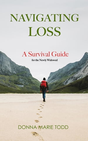 Navigating Loss A Survival Guide for the Newly Widowed【電子書籍】[ Donna Marie Todd ]