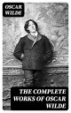 The Complete Works of Oscar Wilde【電子書籍】[ Oscar Wilde ]