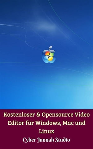 Kostenloser & Opensource Video Editor f?r Windows, Mac und Linux【電子書籍】[ Cyber Jannah Studio ]