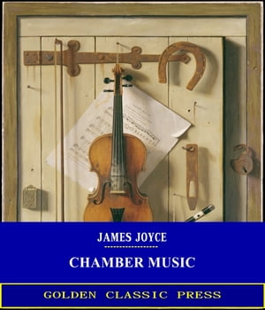 Chamber MusicŻҽҡ[ James Joyce ]