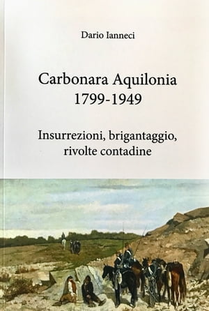 Carbonara Aquilonia 1799-1949 Insurrezioni, brigantaggio, rivolte contadine