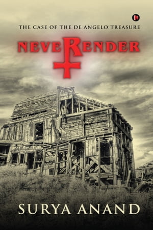 NEVERENDER THE CASE OF THE DE ANGELO TREASURE【電子書籍】[ SURYA ANAND ]