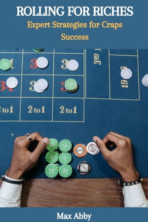 ROLLING FOR RICHES: Expert Strategies for Craps Success