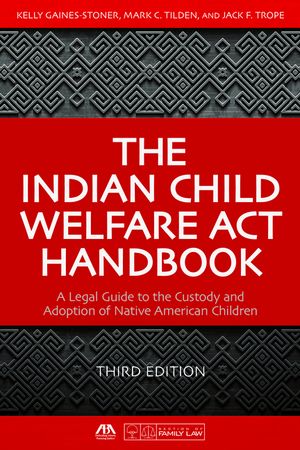 The Indian Child Welfare Act Handbook A Legal Guide to the Custody and Adoption of Native American Children, Third Edition【電子書籍】[ Kelly Gaines-Stoner ]