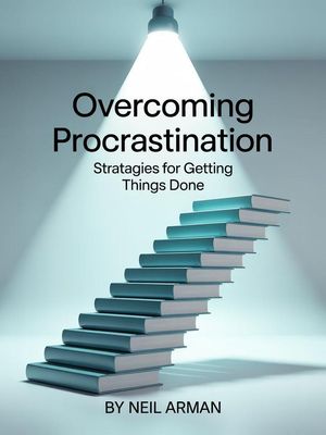 Overcoming Procrastination: Strategies for Getting Things Done【電子書籍】[ Neil Arman ]