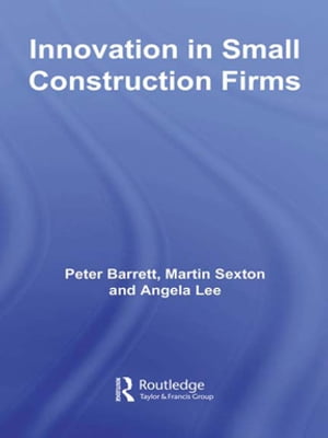 Innovation in Small Construction Firms【電子書籍】 Peter Barrett