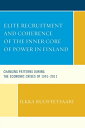 Elite Recruitment and Coherence of the Inner Core of Power in Finland Changing Patterns during the Economic Crises of 1991-2011【電子書籍】 Ilkka Ruostetsaari