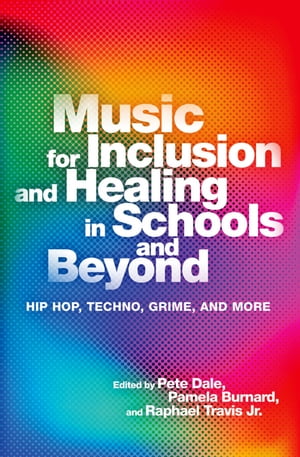 楽天楽天Kobo電子書籍ストアMusic for Inclusion and Healing in Schools and Beyond Hip Hop, Techno, Grime, and More【電子書籍】