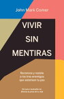 Vivir sin mentiras: Reconoce y resiste a los tres enemigos que sabotean tu paz / Live No Lies: Resisting the World, the【電子書籍】[ John Mark Comer ]