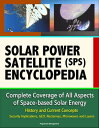 Solar Power Satellite (SPS) Encyclopedia: Complete Coverage of All Aspects of Space-based Solar Energy, History and Current Concepts, Security Implications, GEO, Rectennas, Microwaves and Lasers【電子書籍】 Progressive Management