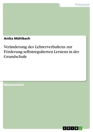 Veränderung des Lehrerverhaltens zur Förderung selbstregulierten Lernens in der Grundschule