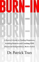 Burn-In A Doctor 039 s Guide to Finding Happiness, Avoiding Burnout and Catching FIRE (Financial Independence, Retire Early)【電子書籍】 Patrick Tran