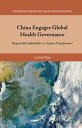 China Engages Global Health Governance Responsible Stakeholder or System-Transformer?