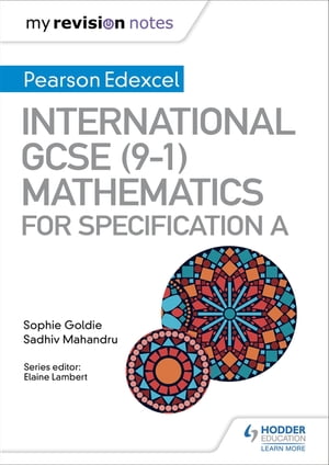 My Revision Notes: International GCSE (9-1) Mathematics for Pearson Edexcel Specification A【電子書籍】 Sophie Goldie