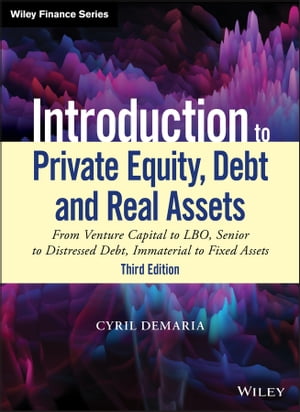 Introduction to Private Equity, Debt and Real Assets From Venture Capital to LBO, Senior to Distressed Debt, Immaterial to Fixed Assets