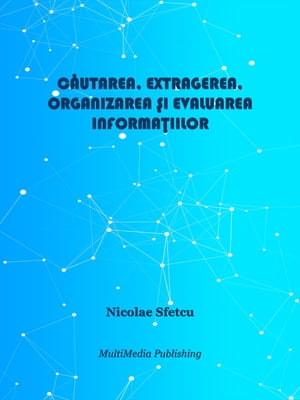 Căutarea, extragerea, organizarea și evaluarea informațiilor