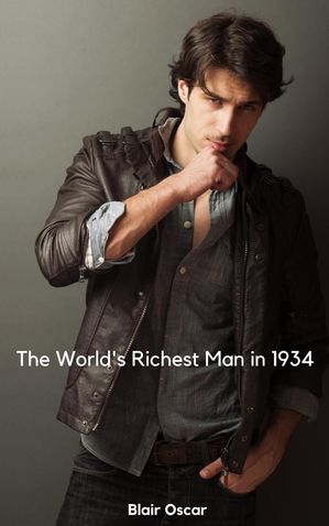The World's Richest Man in 1934