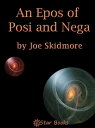 An Epos of Posi and Nega【電子書籍】[ Joe 