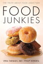 Food Junkies The Truth About Food Addiction【電子書籍】 Vera Tarman