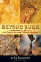 Beyond Buds Marijuana Extracts Hash, Vaping, Dabbing, Edibles and Medicines【電子書籍】 Ed Rosenthal