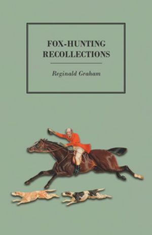 Fox-Hunting Recollections【電子書籍】[ Reginald Graham ]