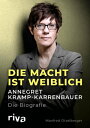 Die Macht ist weiblich Annegret Kramp-Karrenbauer. Die Biografie【電子書籍】 Manfred Otzelberger